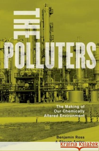 Polluters: The Making of Our Chemically Altered Environment Ross, Benjamin 9780199930968