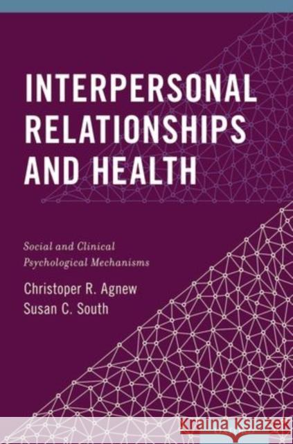 Interpersonal Relationships and Health: Social and Clinical Psychological Mechanisms Agnew, Christopher R. 9780199936632