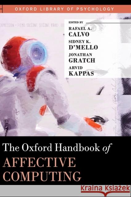 The Oxford Handbook of Affective Computing Rafael A. Calvo Sidney D'Mello Jonathan Gratch 9780199942237 Oxford University Press, USA