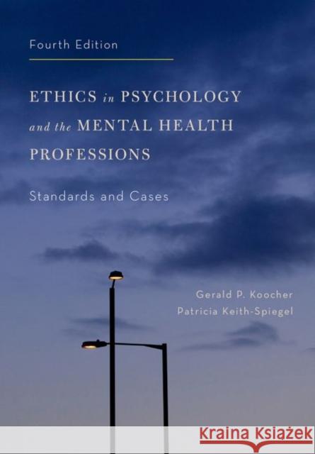 Ethics in Psychology and the Mental Health Professions: Standards and Cases Gerald P. Koocher Patricia Keith-Spiegel 9780199957699