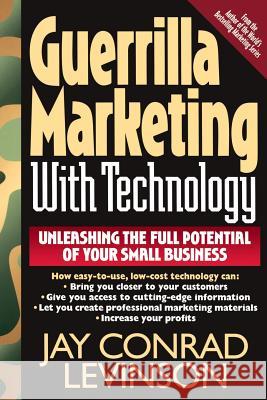Guerrilla Marketing With Technology Unleashing The Full Potential Of Your Small Business Jay Conrad Levinson 9780201328042 Basic Books