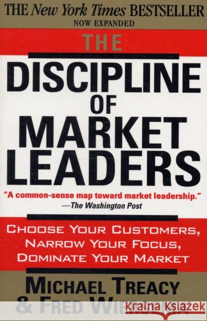 The Discipline of Market Leaders: Choose Your Customers, Narrow Your Focus, Dominate Your Market Michael Treacy 9780201407198 INGRAM PUBLISHER SERVICES US