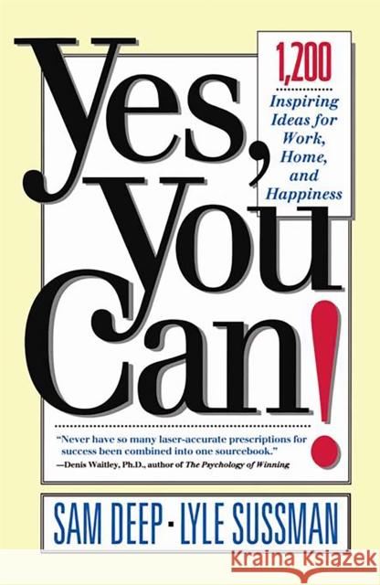 Yes, You Can: 1,200 Inspiring Ideas for Work, Home, and Happiness Sam Deep Lyle Sussman Samuel D. Deep 9780201479652