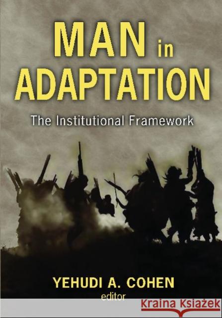 Man in Adaptation: The Institutional Framework Yehudi A. Cohen Yehudi A. Cohen 9780202010960 Aldine