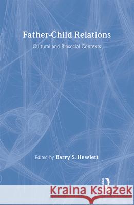 Father-Child Relations: Cultural and Biosocial Contexts Barry S. Hewlett 9780202011882 Aldine