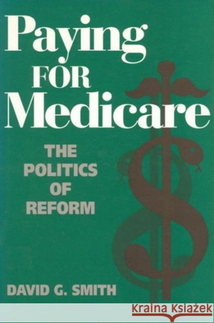 Paying for Medicare: The Politics of Reform Smith, David G. 9780202303932 Aldine