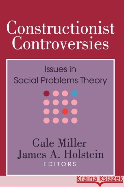 Constructionist Controversies: Issues in Social Problems Theory Miller, Gale 9780202304571 Aldine
