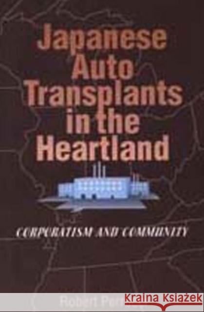 Japanese Auto Transplants in the Heartland: Corporatism and Community Perrucci, Robert 9780202305295 Aldine