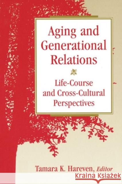 Aging and Generational Relations Over the Life-Course: A Historical and Cross-Cultural Perspective Hareven, Tamara K. 9780202305608 Aldine