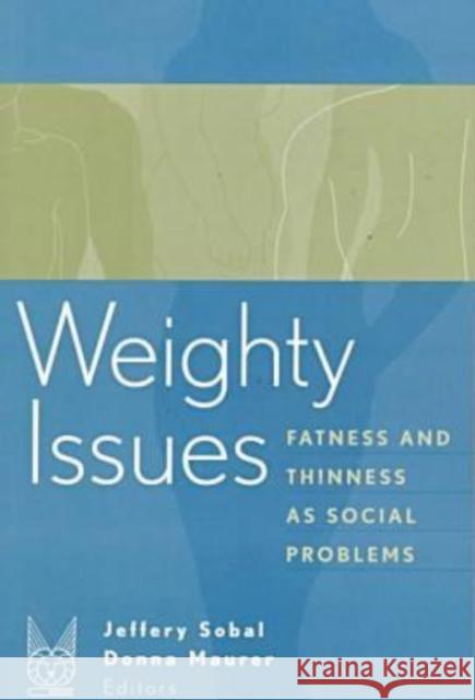 Weighty Issues: Fatness and Thinness as Social Problems Sobal, Jeffery 9780202305806 Aldine