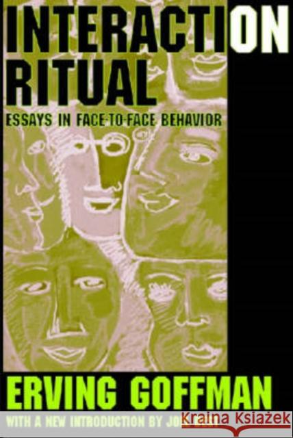 Interaction Ritual: Essays in Face-To-Face Behavior Goffman, Erving 9780202307770
