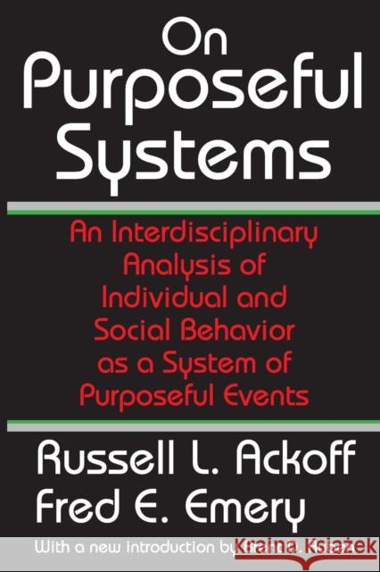 On Purposeful Systems : An Interdisciplinary Analysis of Individual and Social Behavior as a System of Purposeful Events Russell L. Ackoff Fred E. Emery Brent D. Ruben 9780202307985 Aldine