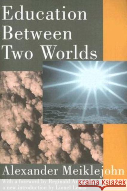 Education Between Two Worlds Alexander Meiklejohn Reginald D. Archambault Lionel Lewis 9780202308135 Aldine