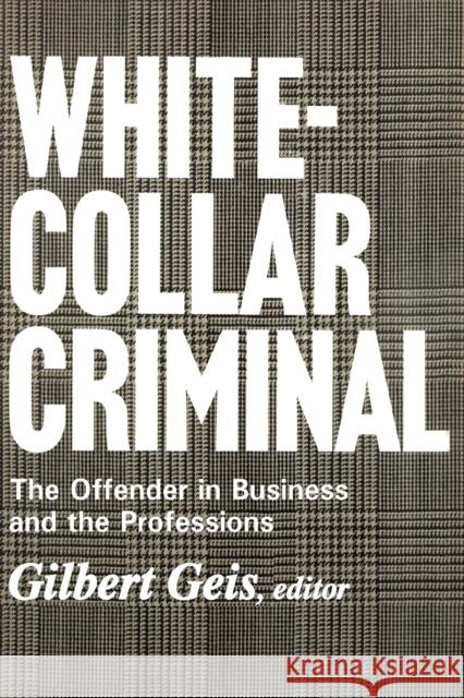 White-Collar Criminal: The Offender in Business and the Professions Lee, Renssalaer 9780202308951 Aldine