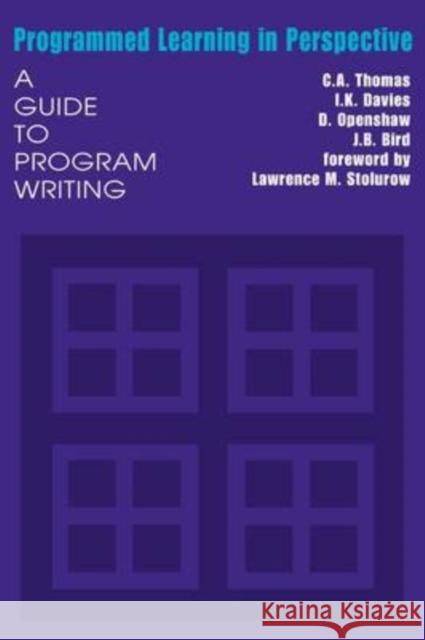 Programmed Learning in Perspective : A Guide to Program Writing C. A. Thomas I. K. Davies D. Openshaw 9780202309316 Aldine
