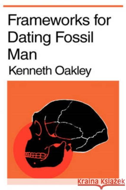 Frameworks for Dating Fossil Man Kenneth Oakley 9780202309606 Aldine