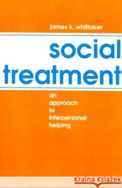 Social Treatment : An Approach to Interpersonal Helping James K. Whittaker 9780202360126 Aldine