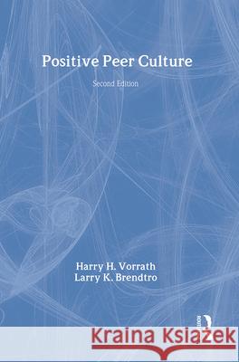 Positive Peer Culture Harry H. Vorrath Larry K. Brendtro 9780202360379