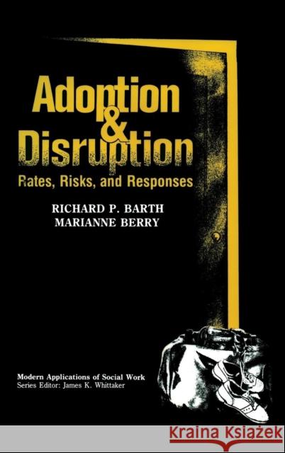 Adoption and Disruption: Rates, Risks, and Responses Barth, Richard P. 9780202360492