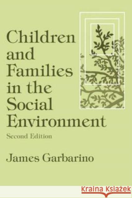Children and Families in the Social Environment: Modern Applications of Social Work Garbarino, James 9780202360799 Aldine