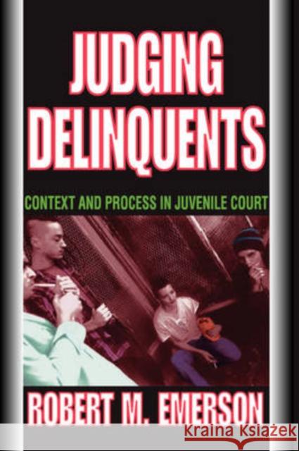 Judging Delinquents: Context and Process in Juvenile Court Emerson, Robert M. 9780202361635 Aldine