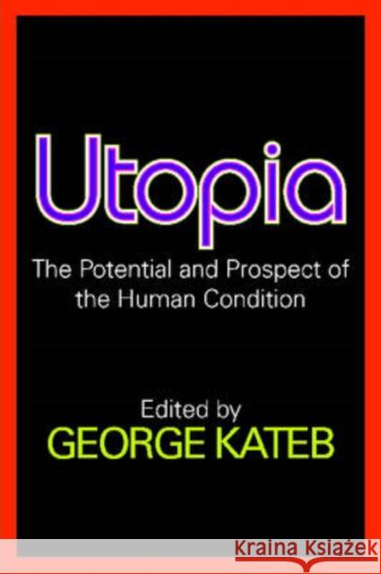 Utopia: The Potential and Prospect of the Human Condition Kateb, George 9780202361888