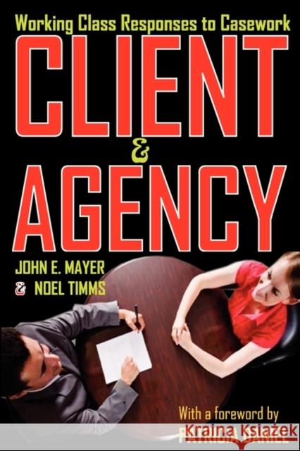Client and Agency: Working Class Responses to Casework Mayer, John 9780202363424