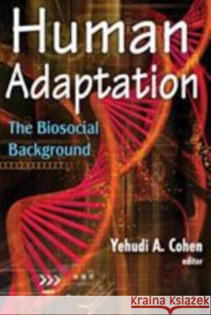 Human Adaptation: The Biosocial Background Cohen, Yehudi A. 9780202363844 Transaction Publishers