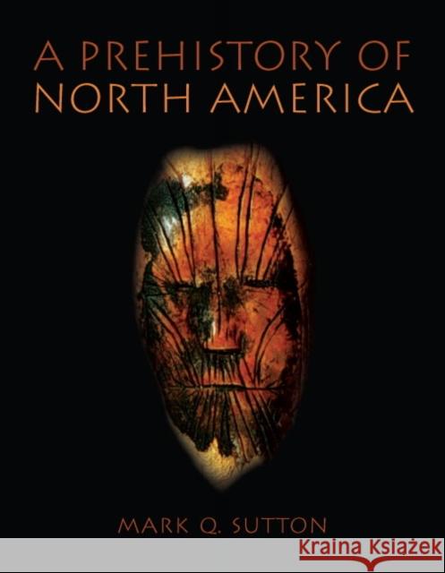 Prehistory of North America Mark Q. Sutton 9780205342013 Allyn & Bacon