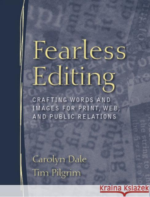 Fearless Editing: Crafting Words and Images for Print, Web, and Public Relations Pilgrim, Tim 9780205393541 Allyn & Bacon
