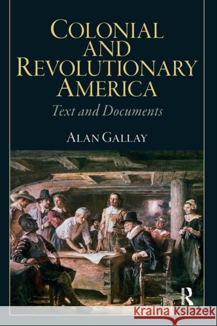 Colonial and Revolutionary America: Text and Documents Gallay, Alan 9780205809691 Prentice Hall
