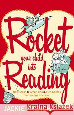 Rocket Your Child Into Reading: New Ideas * Great Tips * Fun Games for Reading Success Jackie French 9780207199264 HarperCollins Australia
