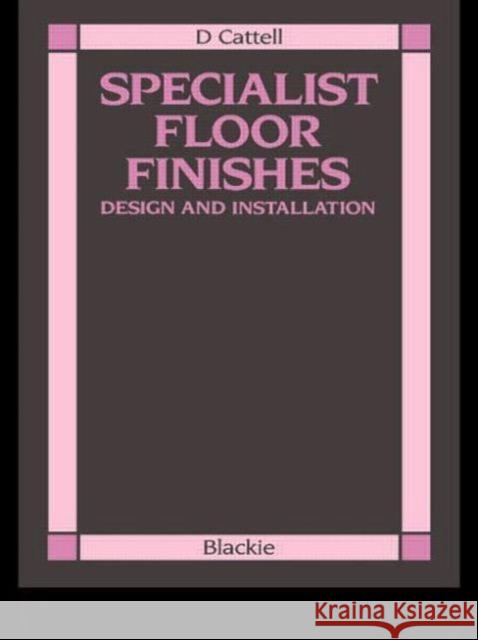 Specialist Floor Finishes : Design and Installation D Cattell D. Cattell D Cattell 9780216922518 Taylor & Francis