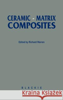 Ceramic-Matrix Composites Rick Warren R. Warren 9780216926820 Blackie Academic and Professional