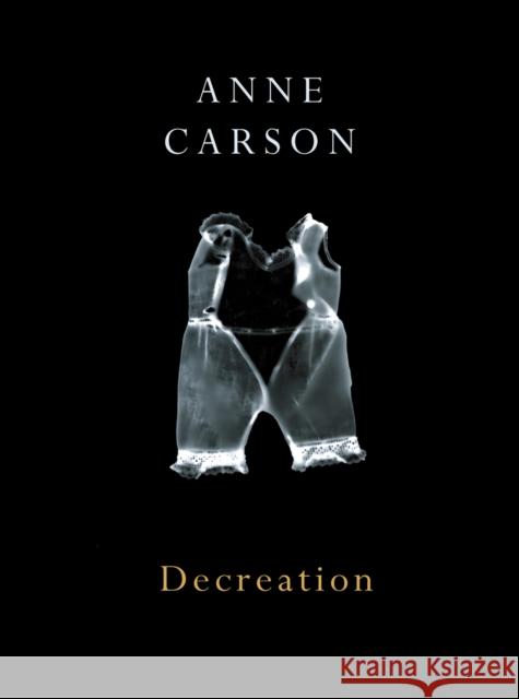 Decreation Anne Carson 9780224079266