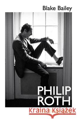 Philip Roth: The Biography Blake Bailey 9780224098175