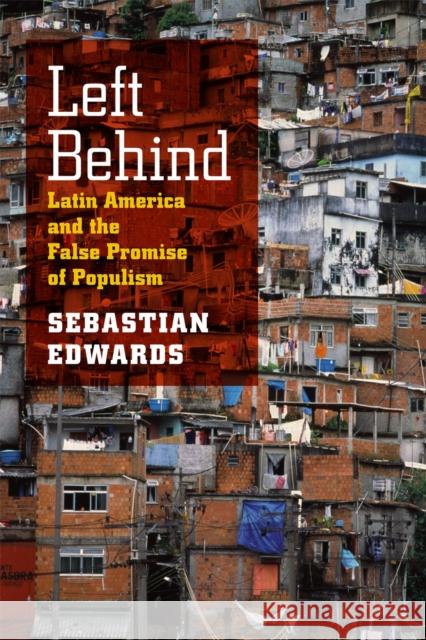 Left Behind: Latin America and the False Promise of Populism Edwards, Sebastian 9780226004662 University of Chicago Press