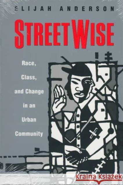 Streetwise: Race, Class, and Change in an Urban Community Anderson, Elijah 9780226018164 University of Chicago Press