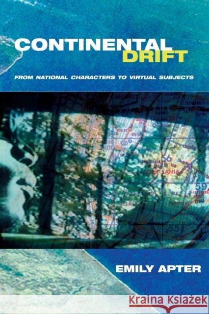 Continental Drift: From National Characters to Virtual Subjects Apter, Emily 9780226023502