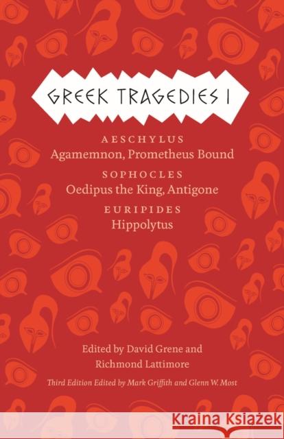 Greek Tragedies 1: Aeschylus: Agamemnon, Prometheus Bound; Sophocles: Oedipus the King, Antigone; Euripides: Hippolytus Volume 1 Griffith, Mark 9780226035284 University of Chicago Press