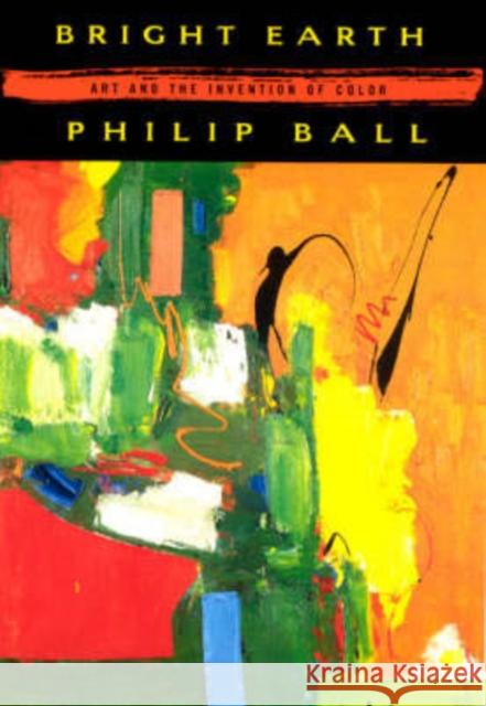 Bright Earth Philip Ball 9780226036281 The University of Chicago Press