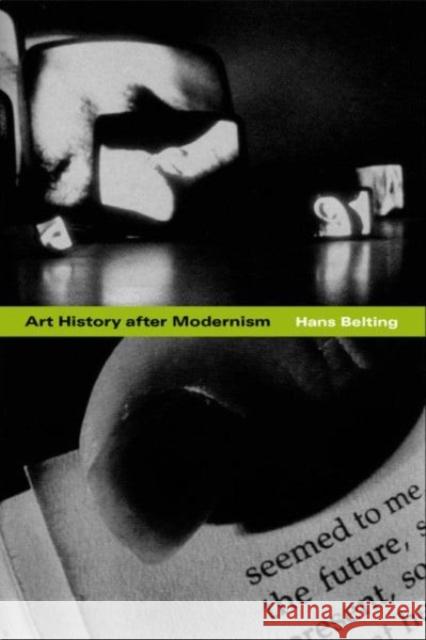 Art History After Modernism Hans Belting Caroline Saltzwedel Mitch Cohen 9780226041841 University of Chicago Press
