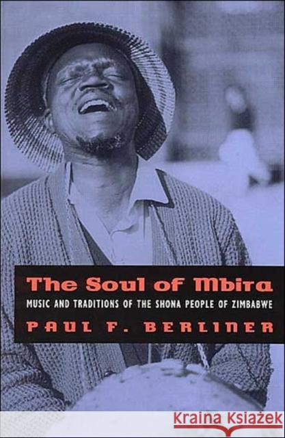 The Soul of Mbira: Music and Traditions of the Shona People of Zimbabwe Berliner, Paul F. 9780226043791 University of Chicago Press