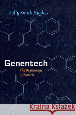 Genentech: The Beginnings of Biotech Hughes, Sally Smith 9780226045511