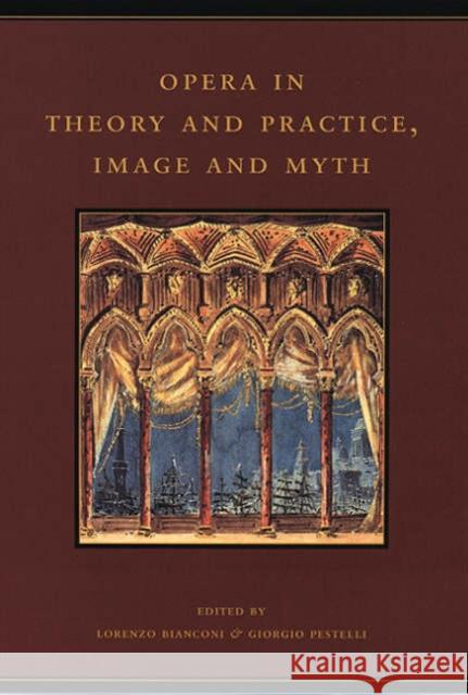 Opera in Theory and Practice, Image and Myth: Volume 6 Bianconi, Lorenzo 9780226045924 University of Chicago Press