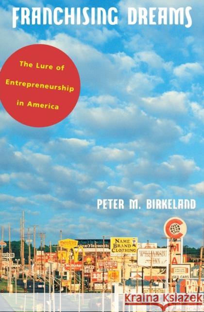 Franchising Dreams: The Lure of Entrepeneurship in America Birkeland, Peter M. 9780226051918 University of Chicago Press