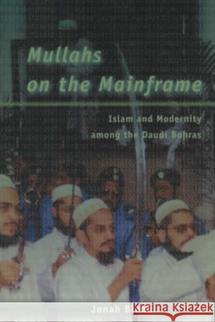 Mullahs on the Mainframe: Islam and Modernity Among the Daudi Bohras Jonah Blank 9780226056777 University of Chicago Press