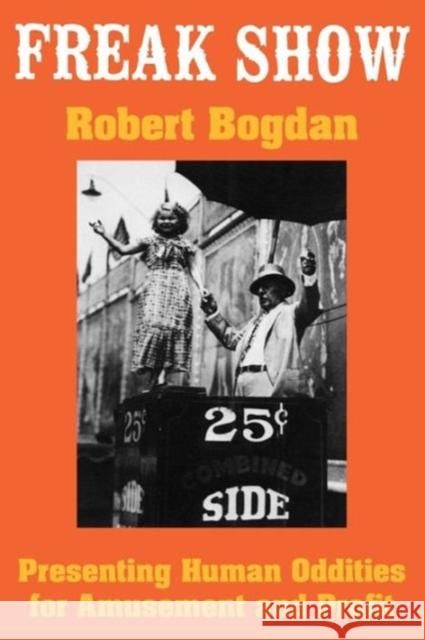 Freak Show: Presenting Human Oddities for Amusement and Profit Bogdan, Robert 9780226063126
