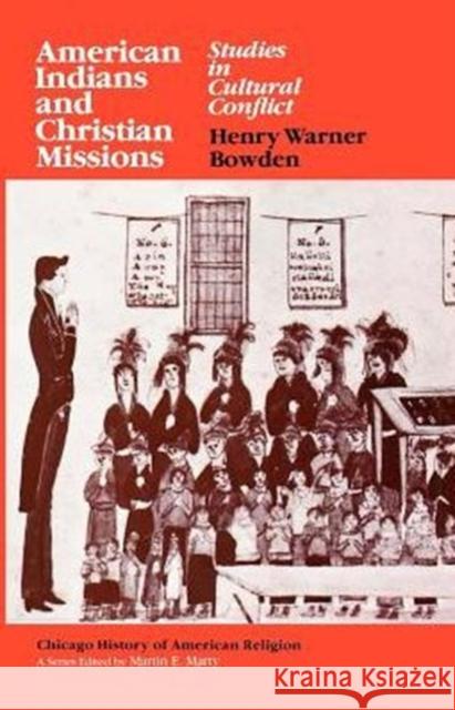 American Indians and Christian Missions: Studies in Cultural Conflict Bowden, Henry Warner 9780226068121 University of Chicago Press