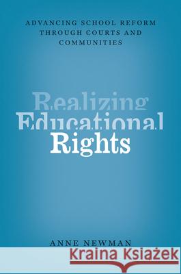 Realizing Educational Rights: Advancing School Reform Through Courts and Communities Newman, Anne 9780226071749 University of Chicago Press